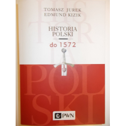 Historia Polski do 1572 Tomasz Jurek, Edmund Kizik