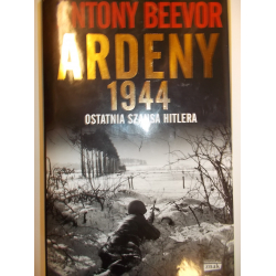 Ardeny 1944. Ostatnia szansa Hitlera Antony Beevor