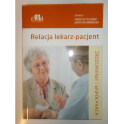 Relacja lekarz-pacjent Zrozumienie i współpraca Steciwko Andrzej, Barański Jarosław