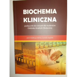 BIOCHEMIA KLINICZNA PODRĘCZNIK DO ĆWICZEŃ DLA STUDENTÓW ODDZIAŁU ANALITYKI MEDYCZNEJ