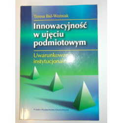 Innowacyjność w ujęciu podmiotowym. Uwarunkowania instytucjonalne