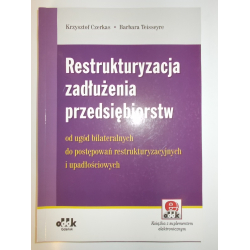 Restrukturyzacja zadłużenia przedsiębiorstw od ugód bilateralnych do postępowań restrukturyzacyjnych i upadłościowych