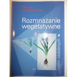 Rozmnażanie wegetatywne roślin ozdobnych Agnieszka Krzymińska, Marek Jerzy