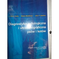 Diagnostyka radiologiczna i ultrasonograficzna psów i kotów Graham John P, Kealy Kevin J, McAllister Hester