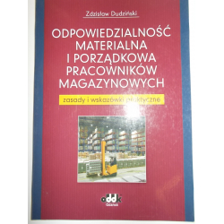 Odpowiedzialność materialna i porządkowa pracowników magazynowych Zasady i wskazówki praktyczne Zdzisław Dudziński